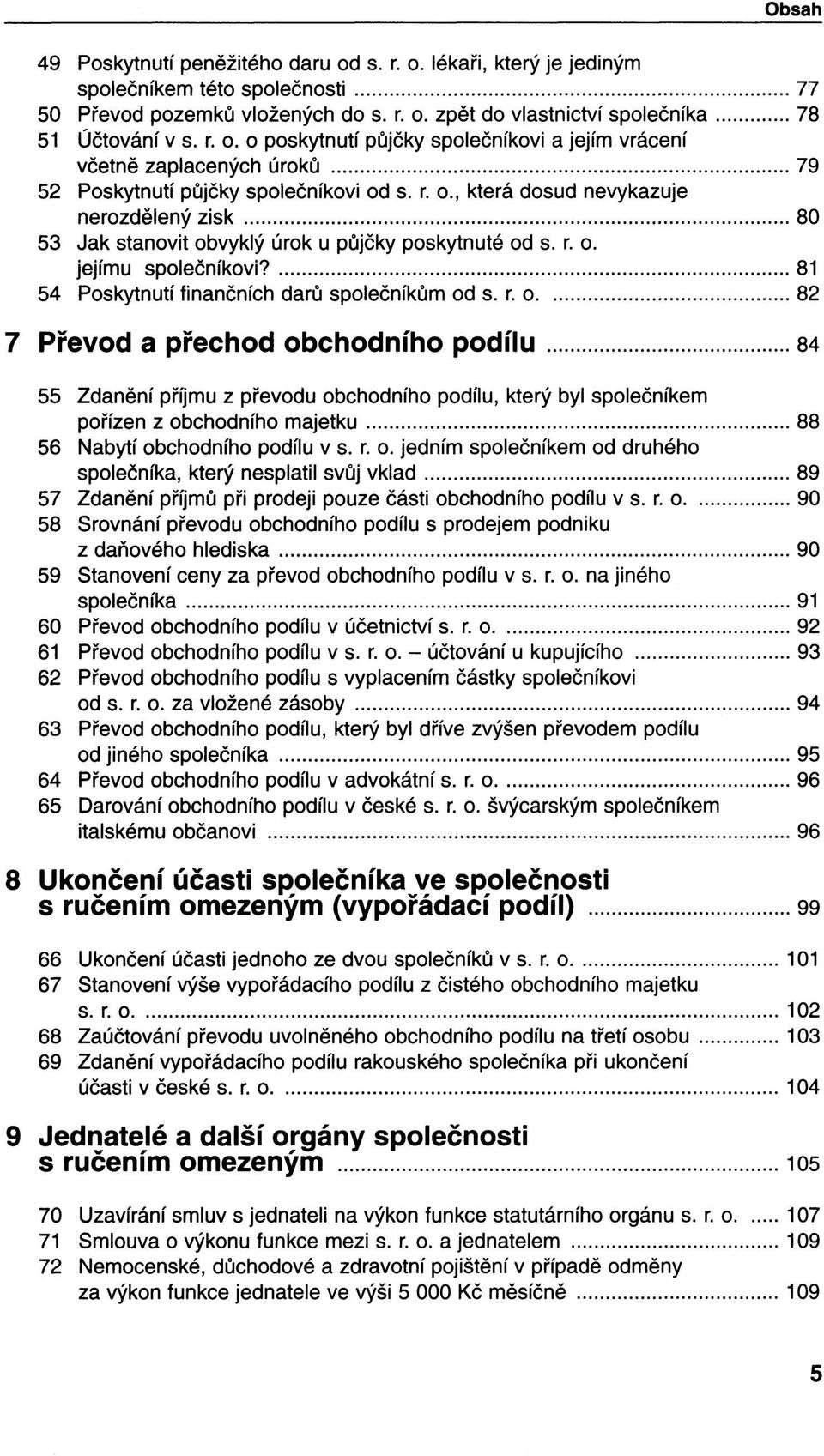 o. jejímu společníkovi? 81 54 Poskytnutí finančních darů společníkům od s. r.