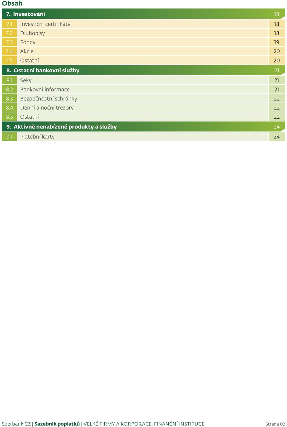 1 Šeky 21 8.2 Bankovní informace 21 8.3 Bezpečnostní schránky 22 8.