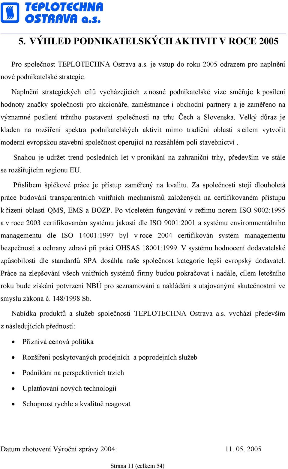 tržního postavení společnosti na trhu Čech a Slovenska.