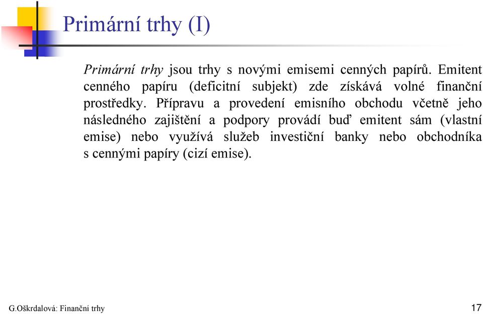 Přípravu a provedení emisního obchodu včetně jeho následného zajištění a podpory provádí buď