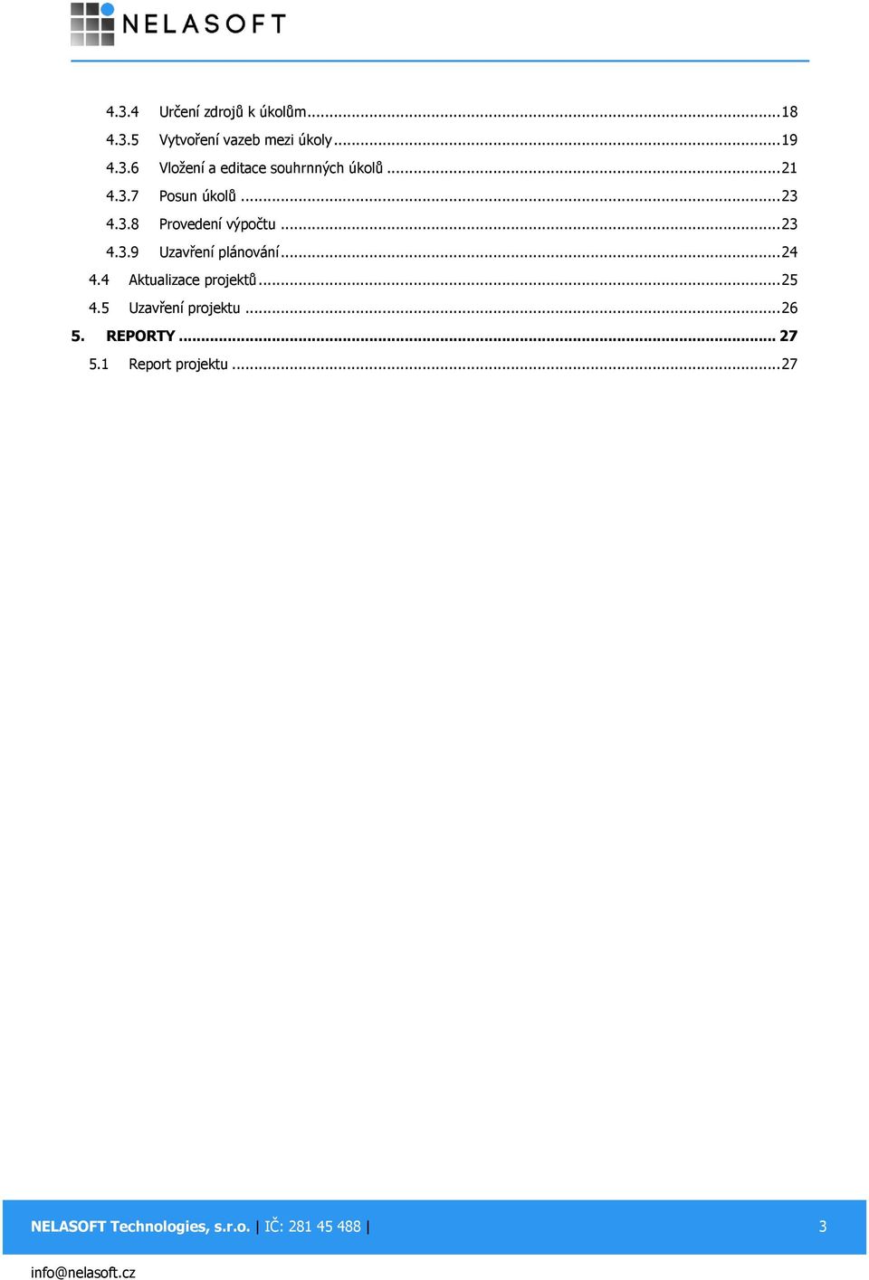 .. 24 4.4 Aktualizace projektů... 25 4.5 Uzavření projektu... 26 5. REPORTY.