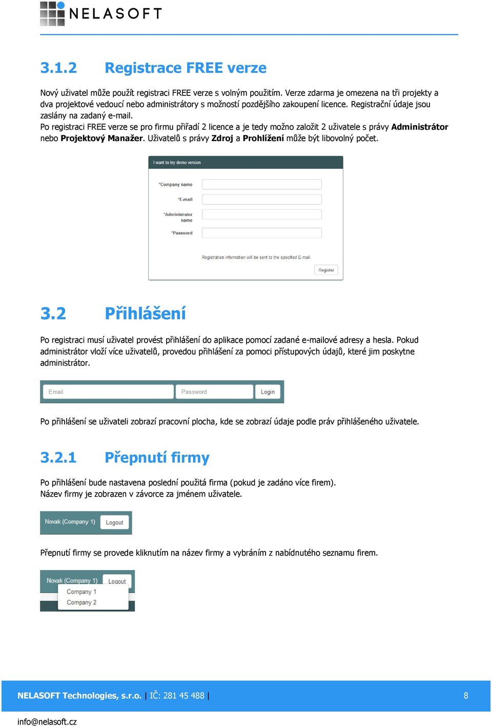 Po registraci FREE verze se pro firmu přiřadí 2 licence a je tedy možno založit 2 uživatele s právy Administrátor nebo Projektový Manažer.