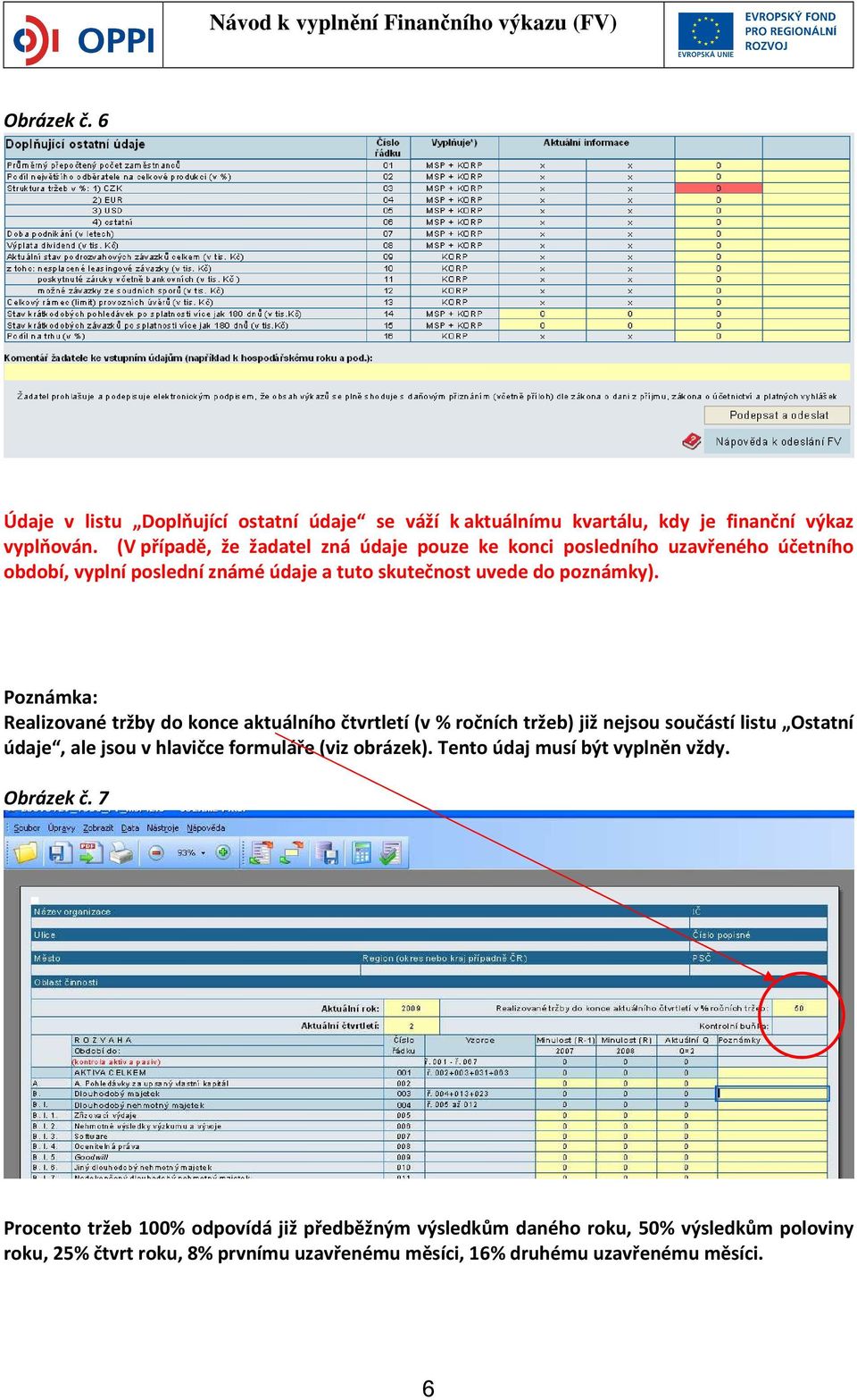 Poznámka: Realizované tržby do konce aktuálního čtvrtletí (v % ročních tržeb) již nejsou součástí listu Ostatní údaje, ale jsou v hlavičce formuláře (viz obrázek).