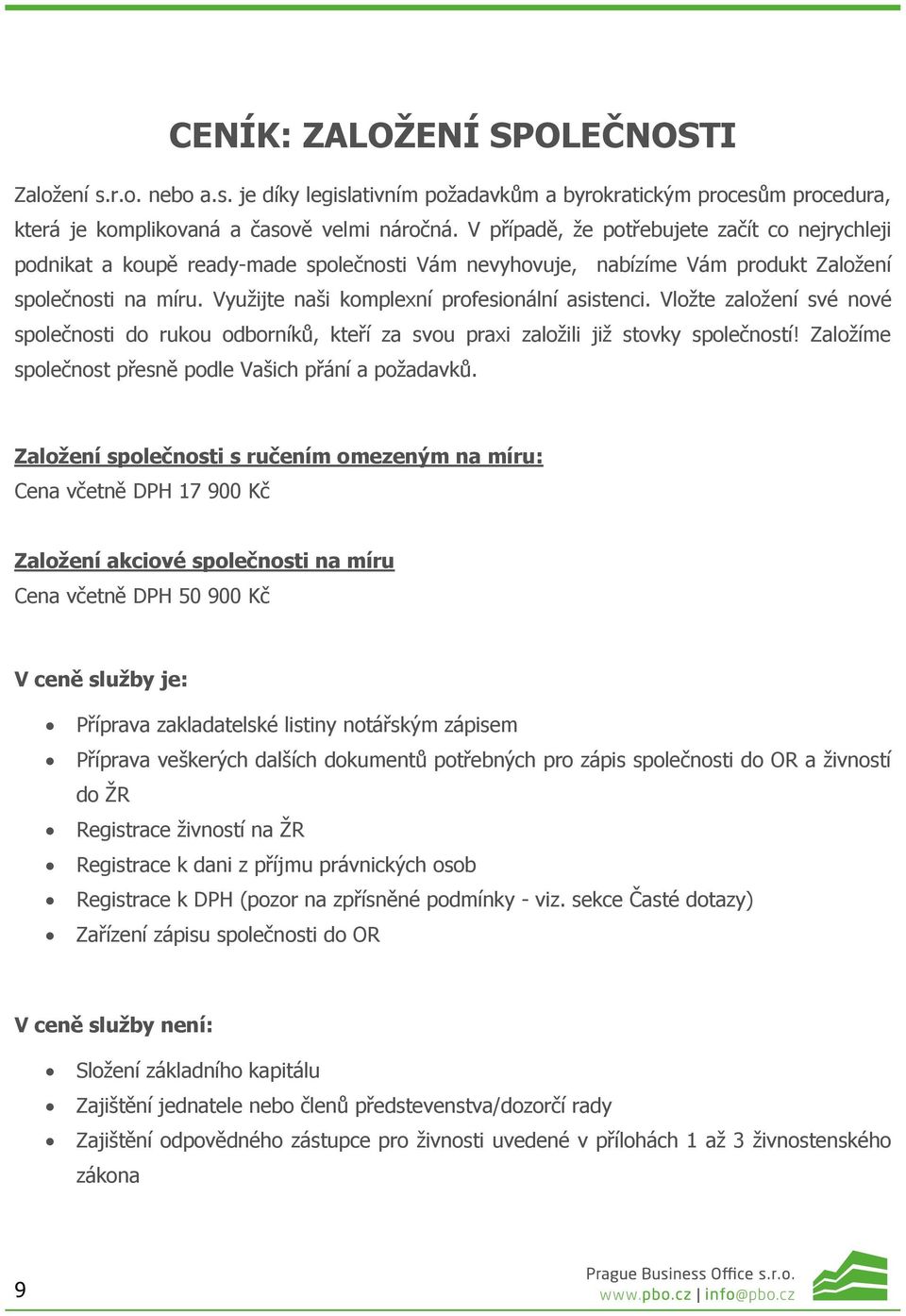 Využijte naši komplexní profesionální asistenci. Vložte založení své nové společnosti do rukou odborníků, kteří za svou praxi založili již stovky společností!