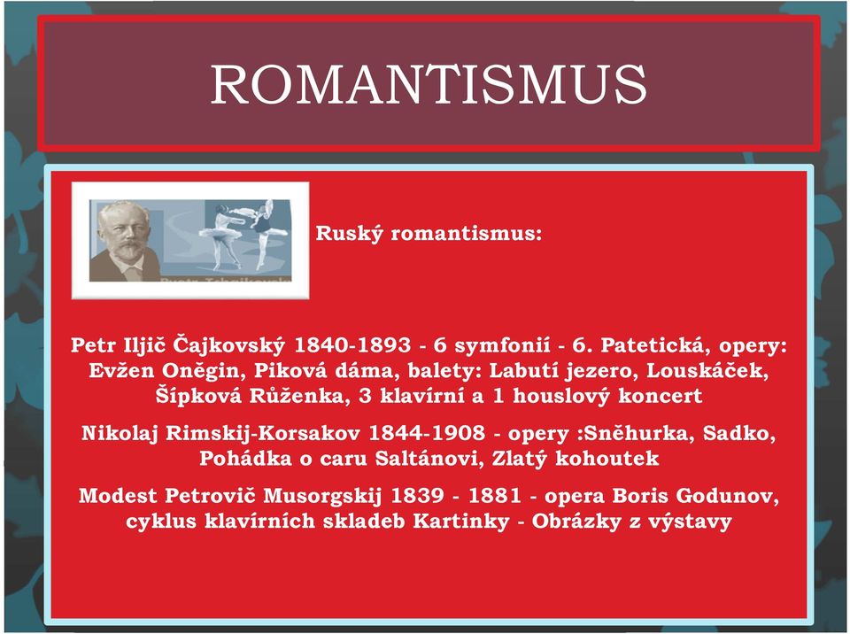 klavírní a 1 houslový koncert Nikolaj Rimskij-Korsakov 1844-1908 - opery :Sněhurka, Sadko, Pohádka o