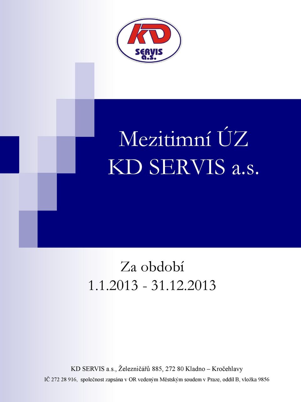 , Železničřů 885, 272 80 Kladno Kročehlavy IČ 272