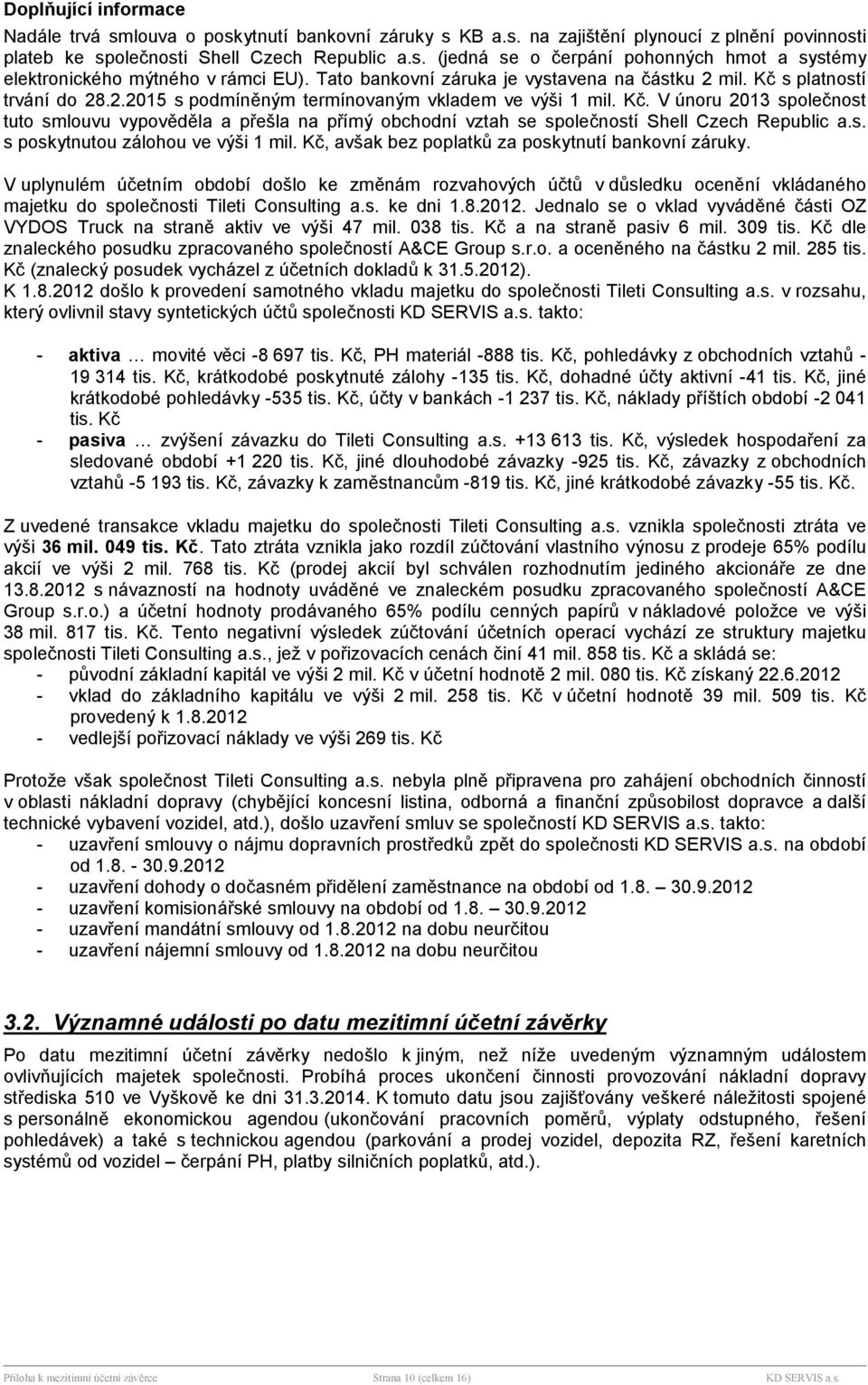 s. s poskytnutou zlohou ve výši 1 mil. Kč, avšak bez poplatků za poskytnut bankovn zruky.