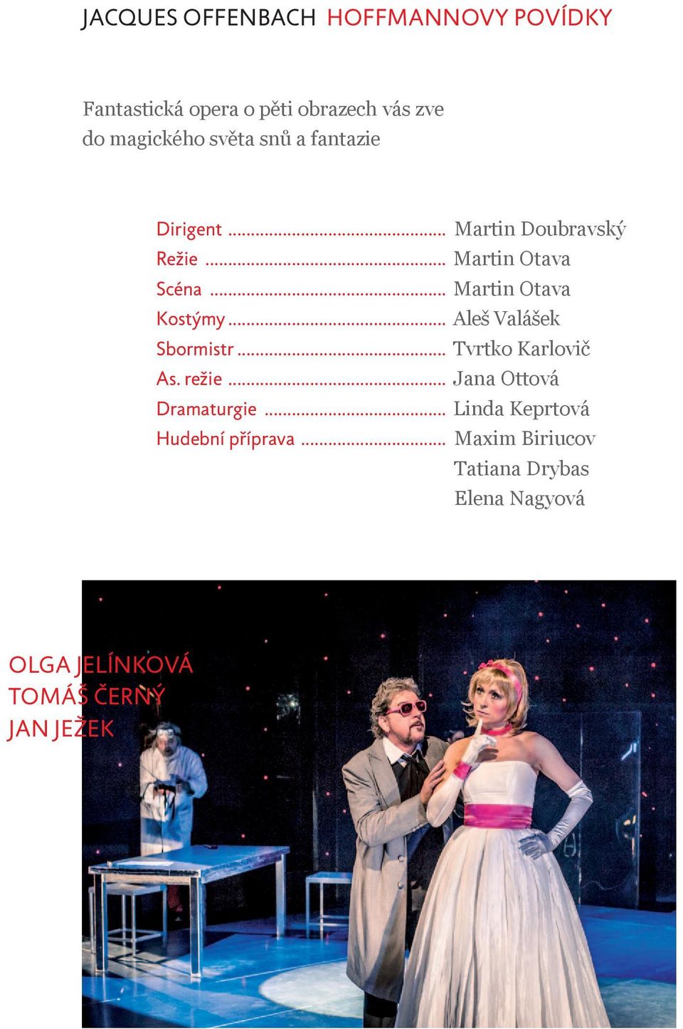 .. Aleš Valášek Sbormistr... Tvrtko Karlovič As. režie... Jana Ottová Dramaturgie.