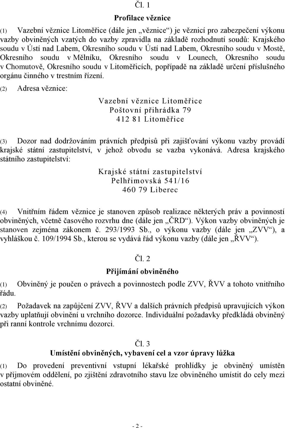 na základě určení příslušného orgánu činného v trestním řízení.
