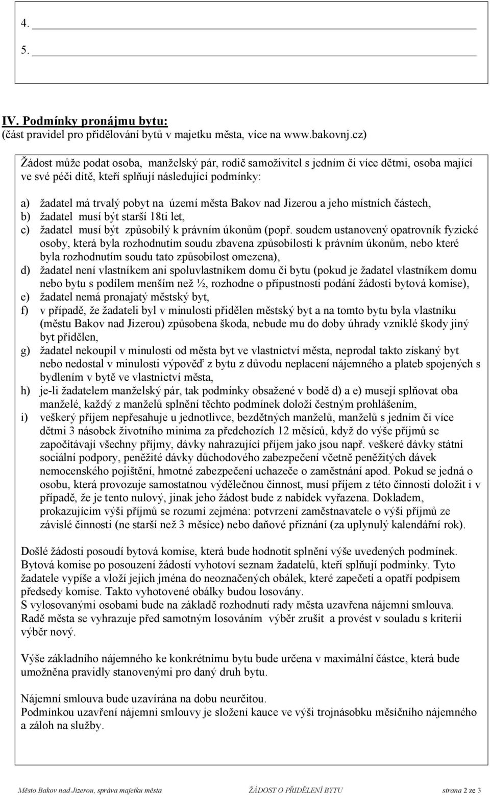 Bakov nad Jizerou a jeho místních částech, b) žadatel musí být starší 18ti let, c) žadatel musí být způsobilý k právním úkonům (popř.