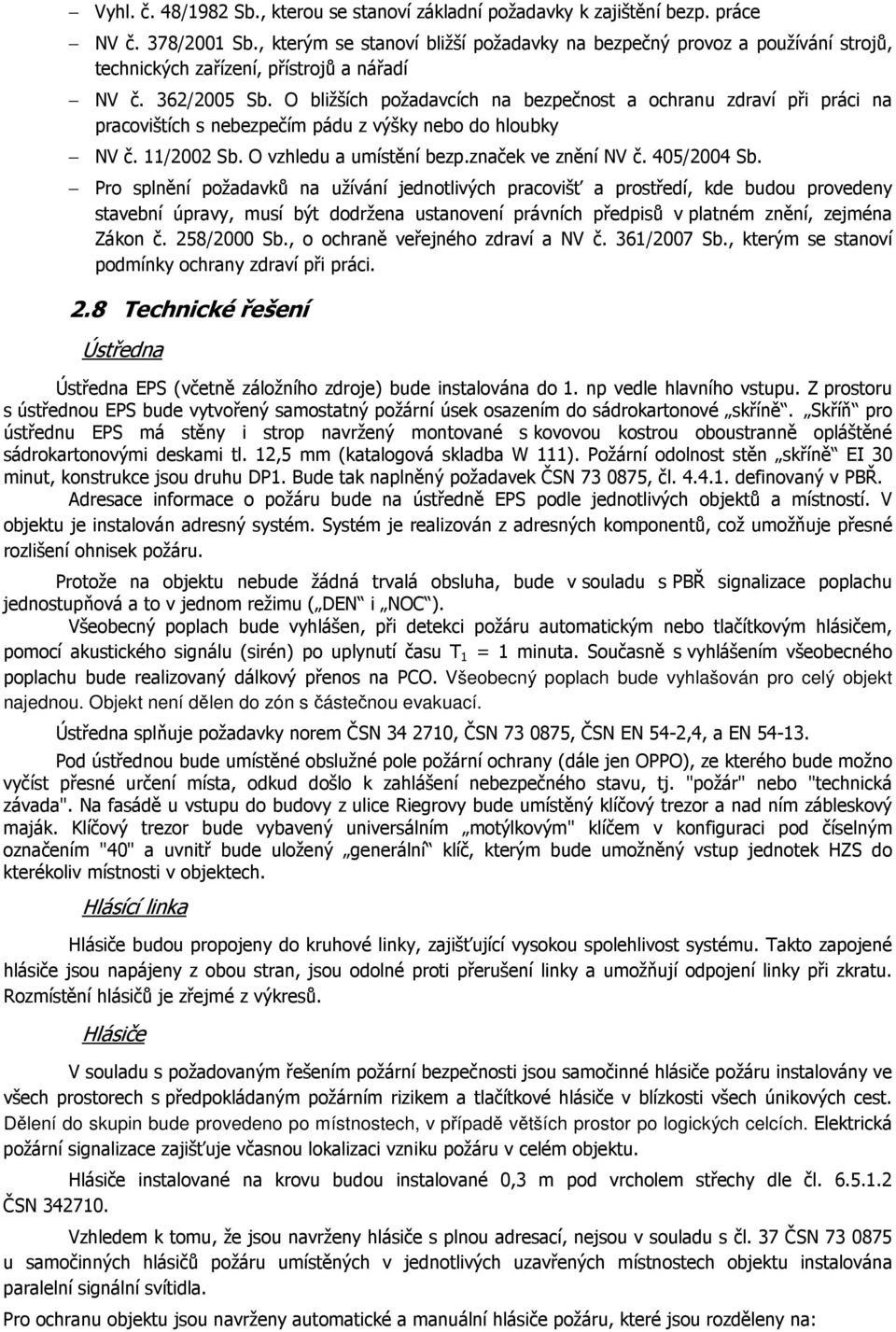 O bližších požadavcích na bezpečnost a ochranu zdraví při práci na pracovištích s nebezpečím pádu z výšky nebo do hloubky NV č. 11/2002 Sb. O vzhledu a umístění bezp.značek ve znění NV č. 405/2004 Sb.