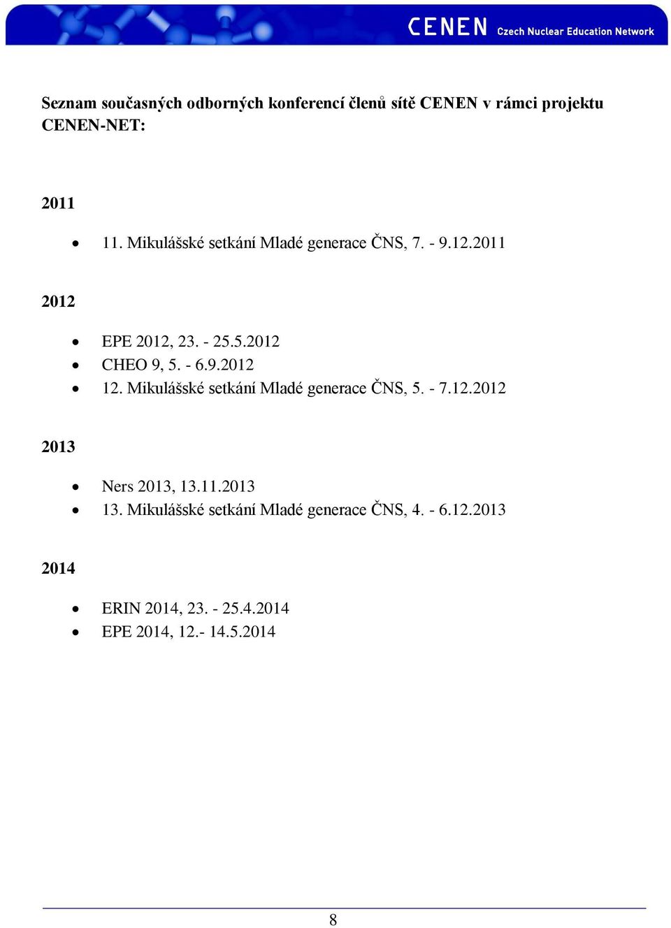 9.2012 12. Mikulášské setkání Mladé generace ČNS, 5. - 7.12.2012 2013 Ners 2013, 13.11.2013 13.