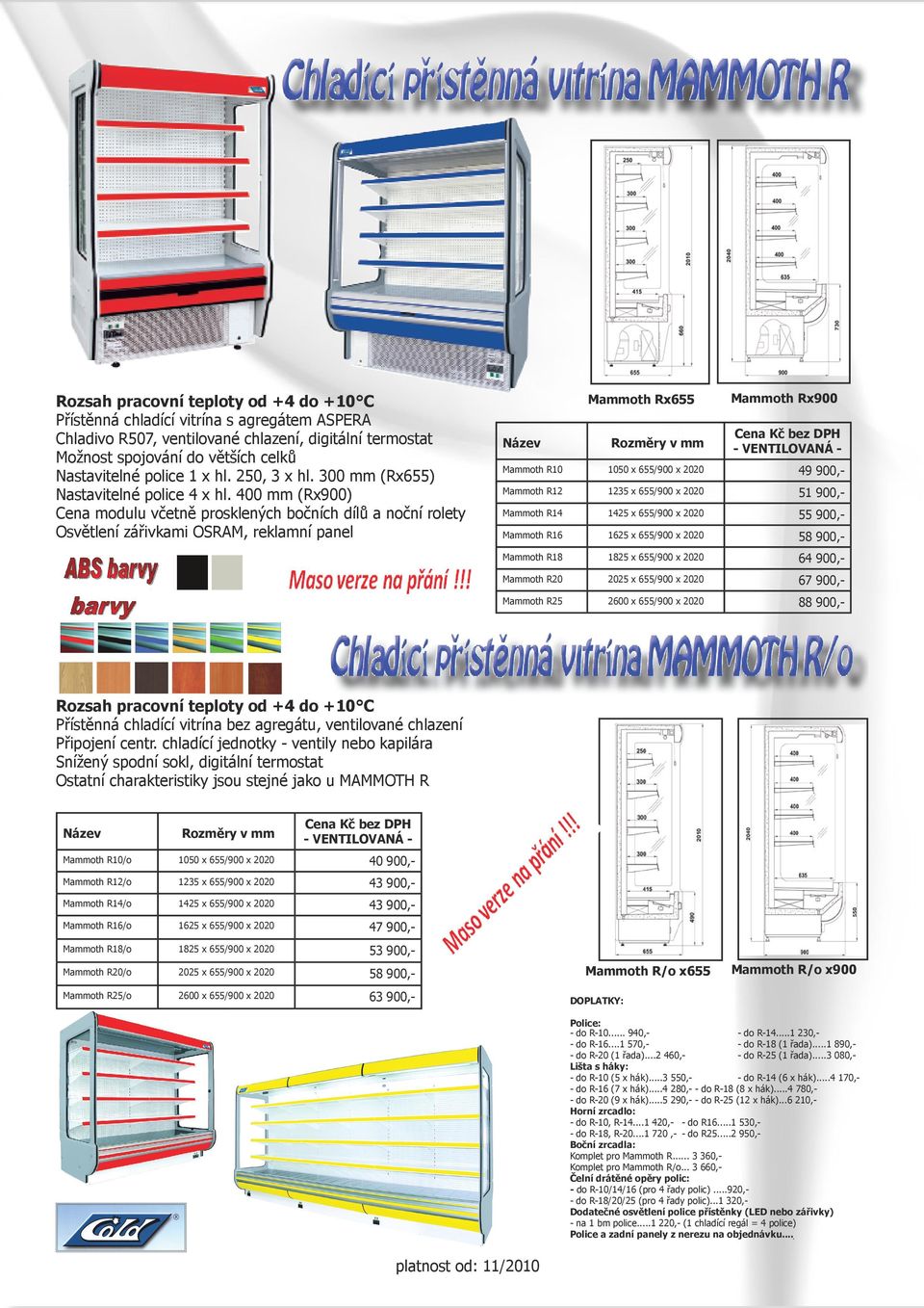 1235 x 655/900 x 2020 51 900,- Mammoth R14 1425 x 655/900 x 2020 55 900,- Mammoth R16 1625 x 655/900 x 2020 58 900,- Mammoth R18 1825 x 655/900 x 2020 64 900,- Mammoth R20 2025 x 655/900 x 2020 67