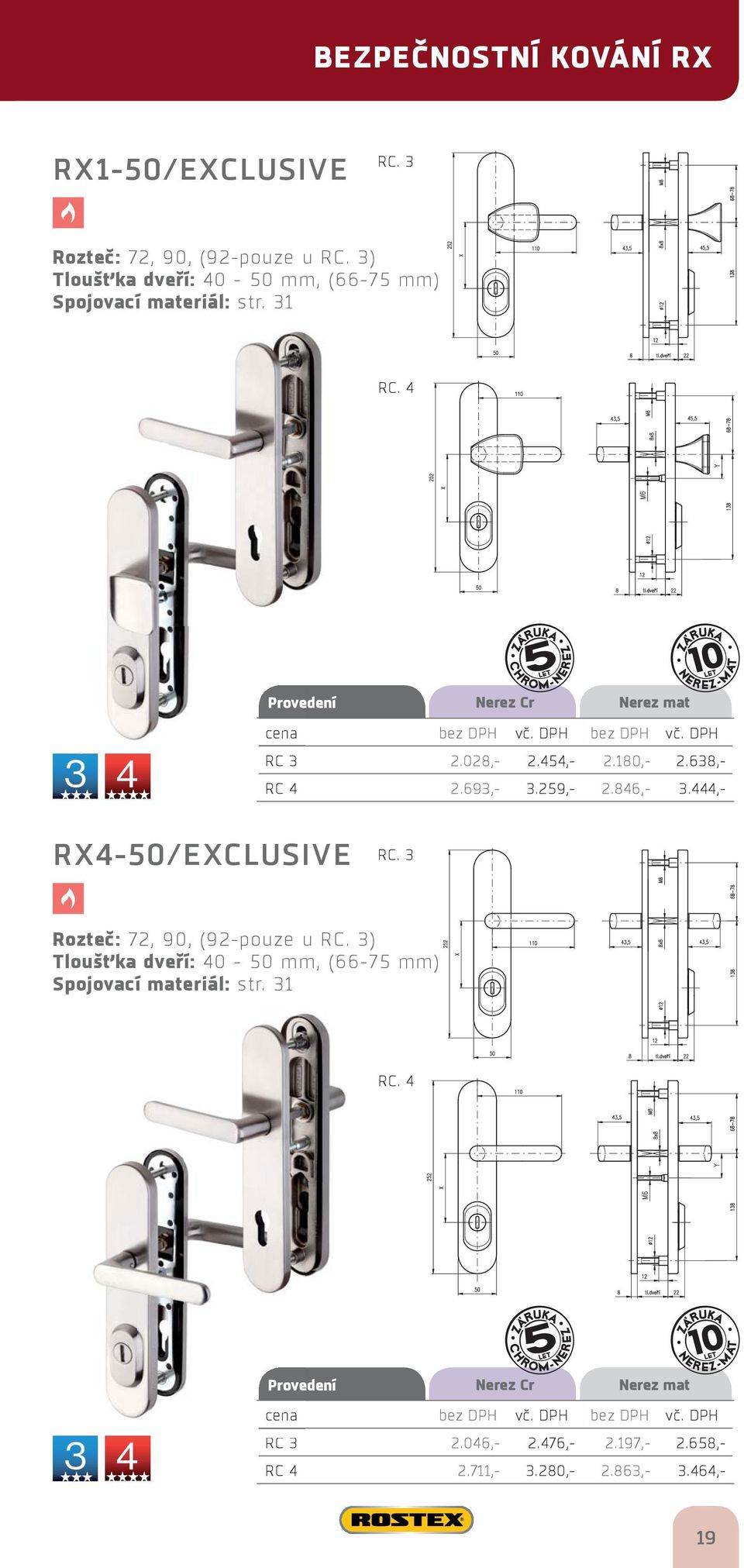 180,- 2.638,- RC 4 2.693,- 3.259,- 2.846,- 3.444,- RX4-50/EXCLUSIVE RC. 3 Rozteč: 72, 90, (92-pouze u RC.