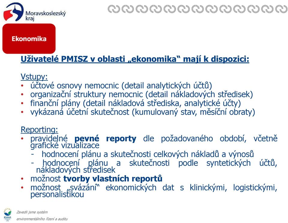 pravidelné pevné reporty dle požadovaného období, včetně grafické vizualizace - hodnocení plánu a skutečnosti celkových nákladů a výnosů - hodnocení plánu a