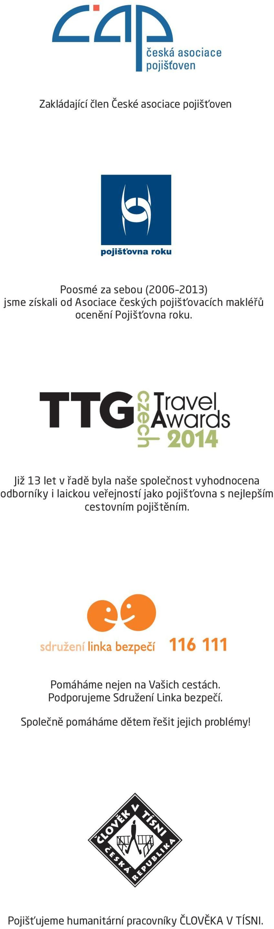 Již 13 let v řadě byla naše společnost vyhodnocena odborníky i laickou veřejností jako pojišťovna s nejlepším