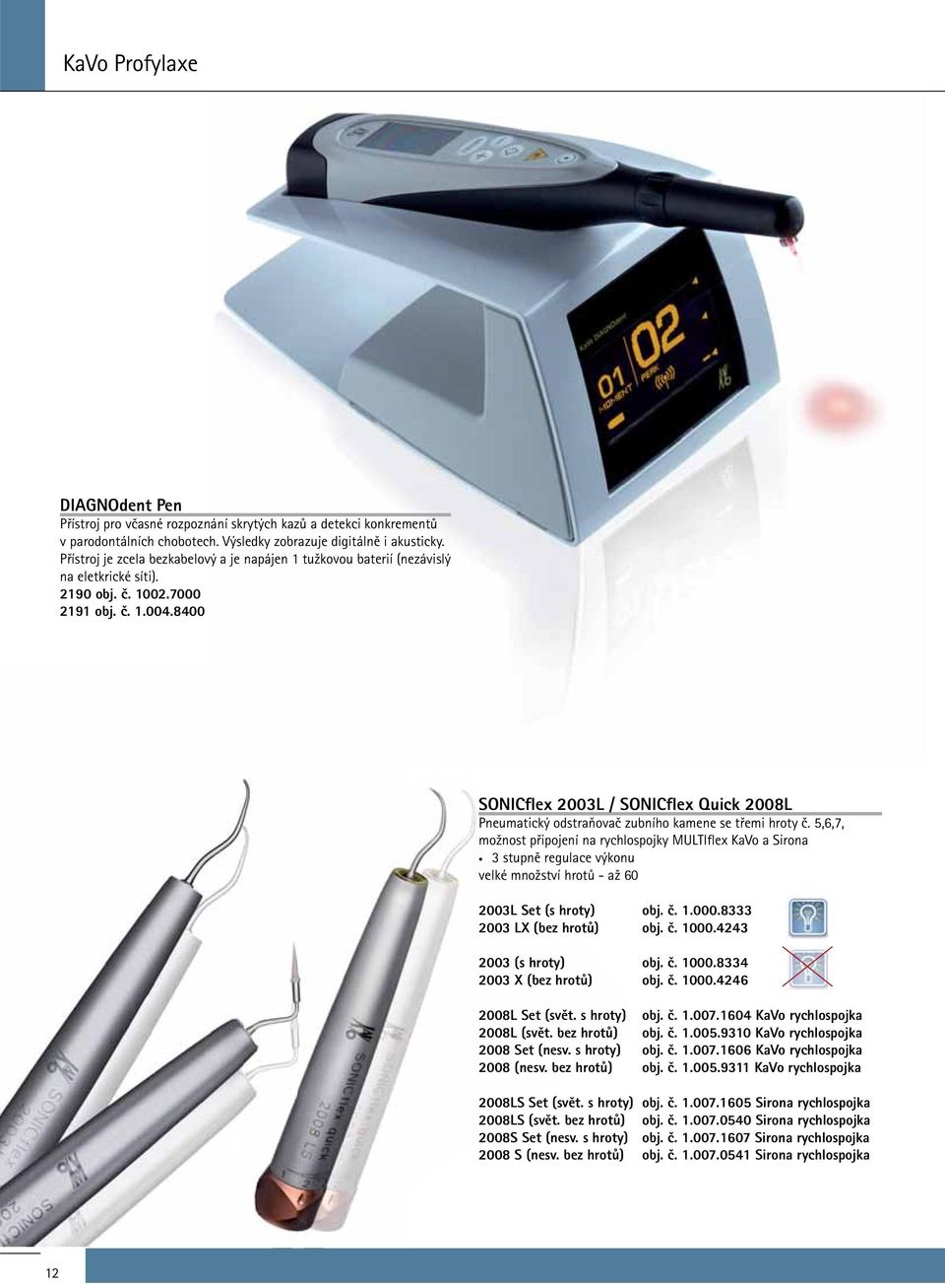 8400 SONICflex 2003L / SONICflex Quick 2008L Pneumatický odstraňovač zubního kamene se třemi hroty č.