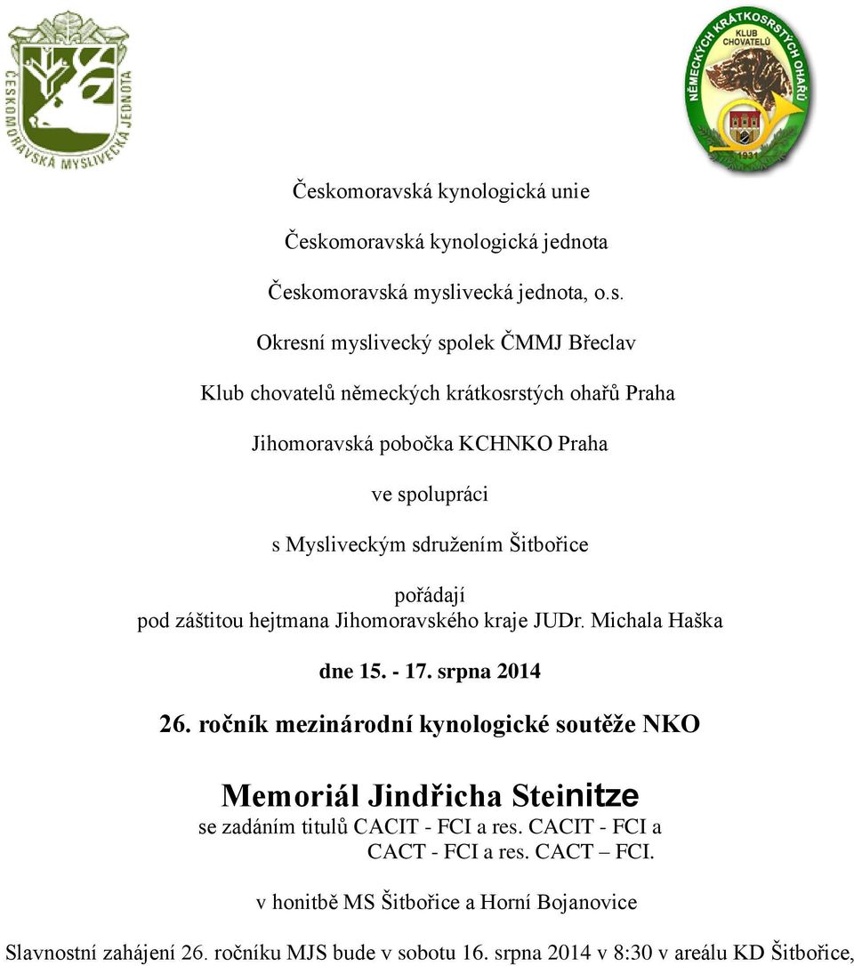 kraje JUDr. Michala Haška dne 15. - 17. srpna 2014 26. ročník mezinárodní kynologické soutěže NKO Memoriál Jindřicha Steinitze se zadáním titulů CACIT - FCI a res.