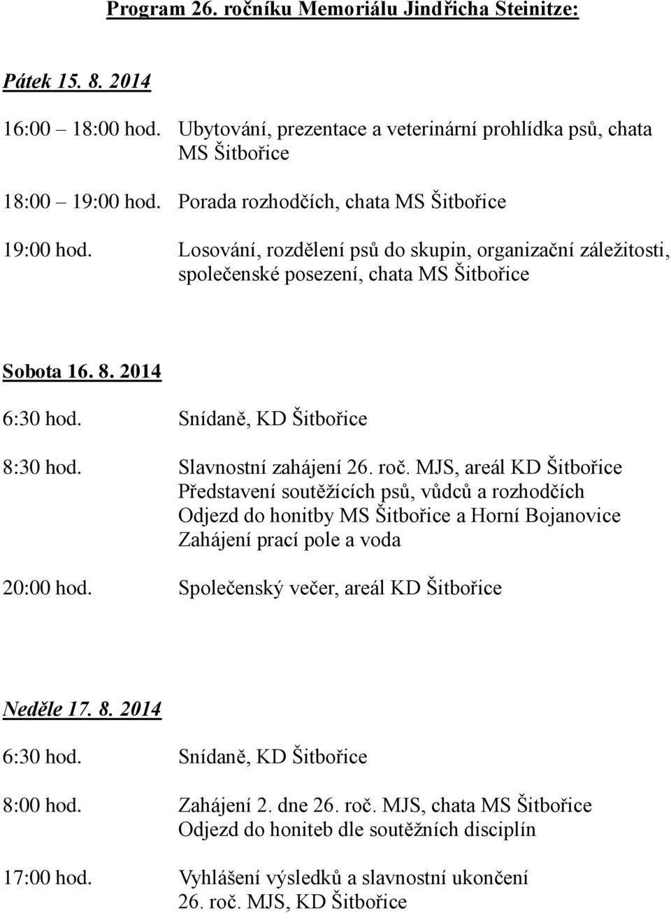 Snídaně, KD Šitbořice 8:30 hod. Slavnostní zahájení 26. roč.