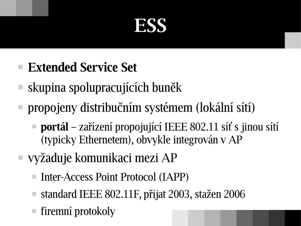 11 síť s jinou sítí (typicky Ethernetem), obvykle integrován v AP vyžaduje