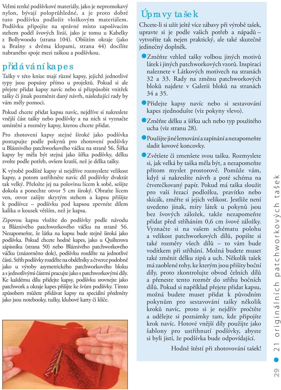 Obšitím okraje (jako u Brašny s dvěma klopami, strana 44) docílíte nabraného spoje mezi taškou a podšívkou.