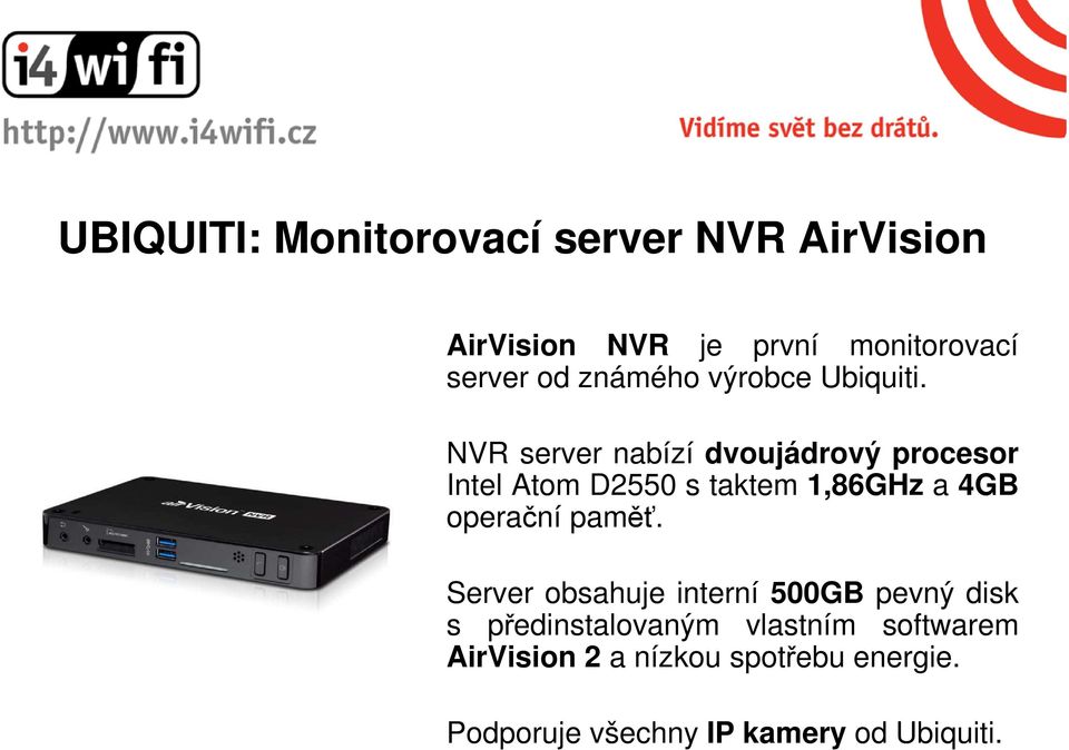 NVR server nabízí dvoujádrový procesor Intel Atom D2550 s taktem 1,86GHz a 4GB operační