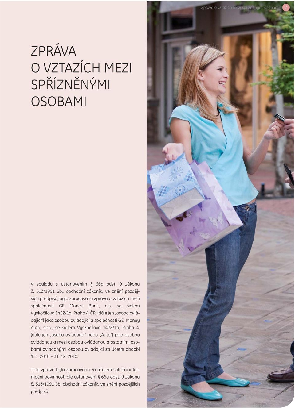 r.o., se sídlem Vyskočilova 1422/1a, Praha 4, (dále jen osoba ovládaná nebo Auto ) jako osobou ovládanou a mezi osobou ovládanou a ostatními osobami ovládanými osobou ovládající za účetní období