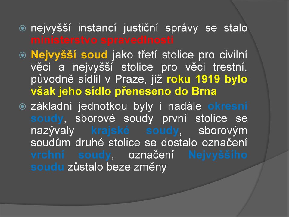 přeneseno do Brna základní jednotkou byly i nadále okresní soudy, sborové soudy první stolice se nazývaly