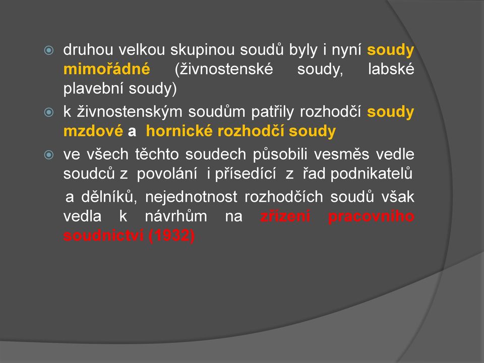 všech těchto soudech působili vesměs vedle soudců z povolání i přísedící z řad podnikatelů a