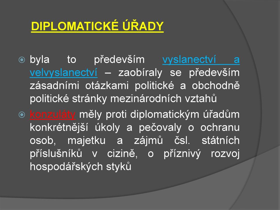 vztahů konzuláty měly proti diplomatickým úřadům konkrétnější úkoly a pečovaly o