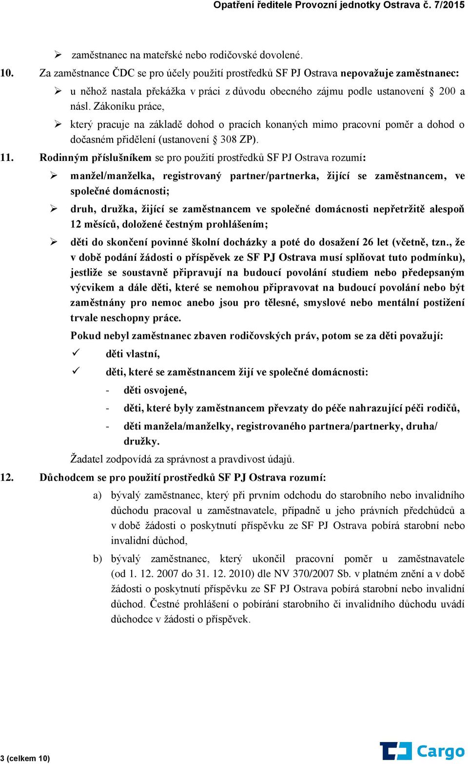 Zákoníku práce, který pracuje na základě dohod o pracích konaných mimo pracovní poměr a dohod o dočasném přidělení (ustanovení 308 ZP). 11.