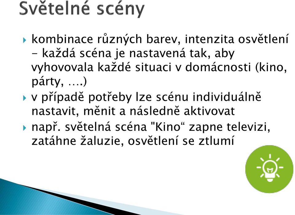 ) v případě potřeby lze scénu individuálně nastavit, měnit a následně