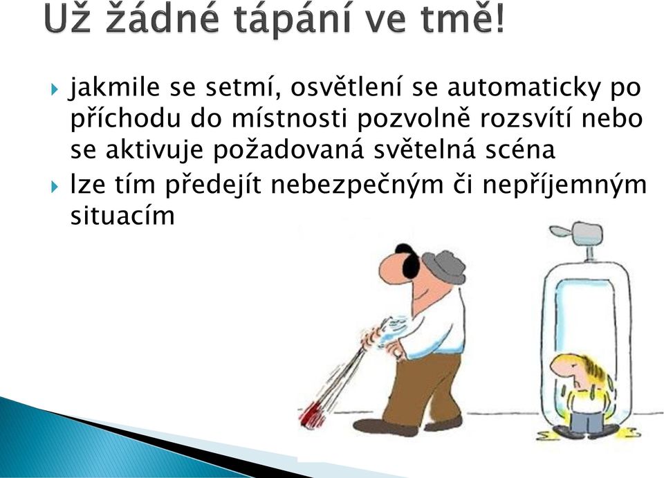 se aktivuje požadovaná světelná scéna lze tím