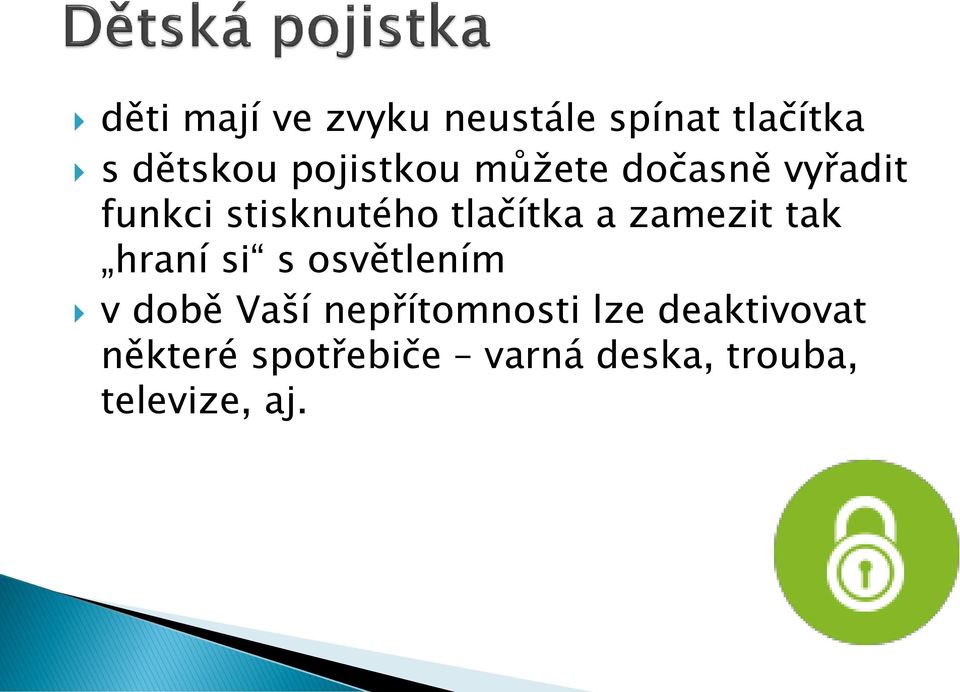 a zamezit tak hraní si s osvětlením v době Vaší nepřítomnosti