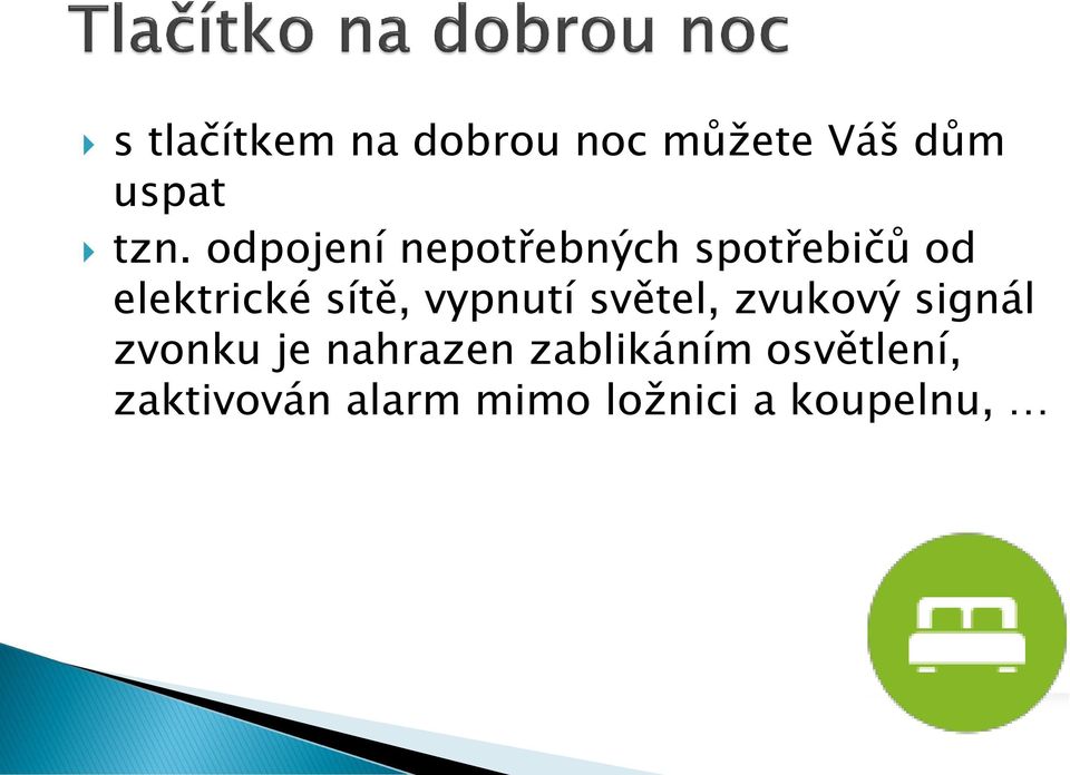 vypnutí světel, zvukový signál zvonku je nahrazen