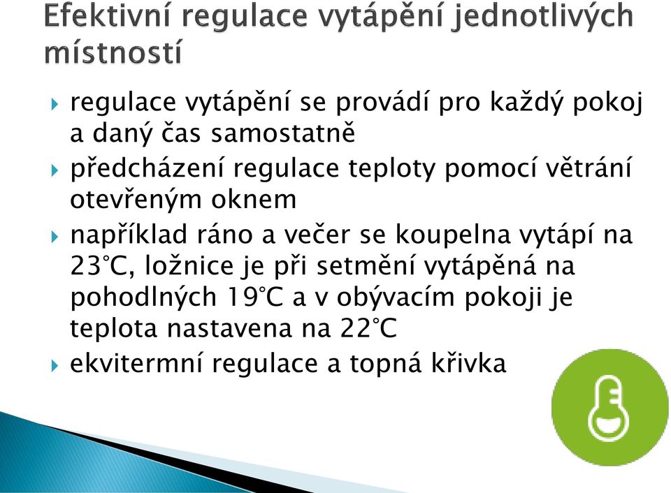 večer se koupelna vytápí na 23 C, ložnice je při setmění vytápěná na