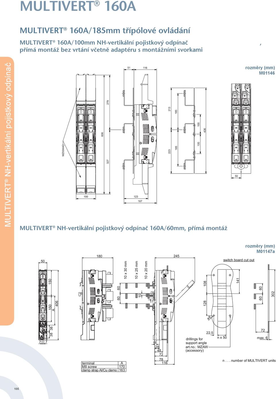 160A/60mm, přímá montáž rozměry (mm) M01147a 245 switch board cut out 302 128 11 60 10 60 108 141 10 x 20 mm 10 x 30 mm 150 A 406 60 60 150 10 x 25 mm 180 50 38 38 8 7 7 A