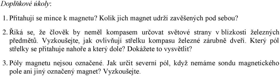 Vyzkoušejte, jak ovlivňují střelku kompasu železné zárubně dveří.