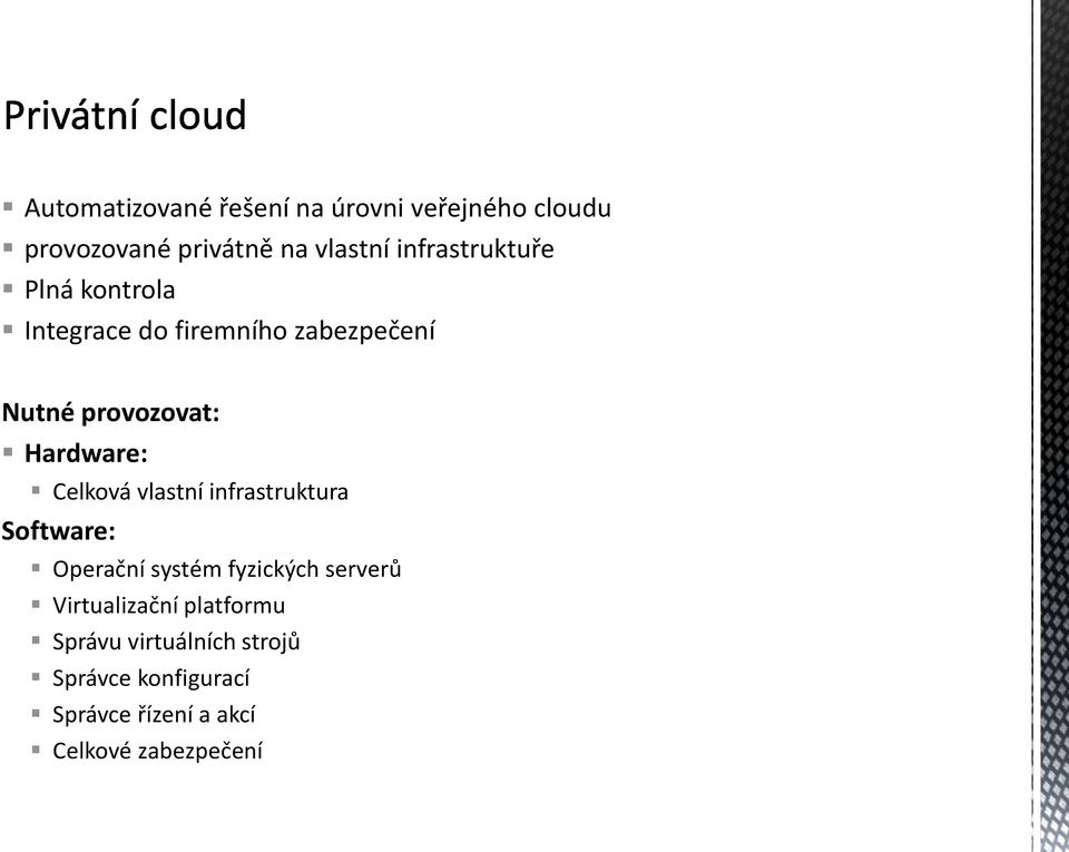 Hardware: Celková vlastní infrastruktura Software: Operační systém fyzických serverů