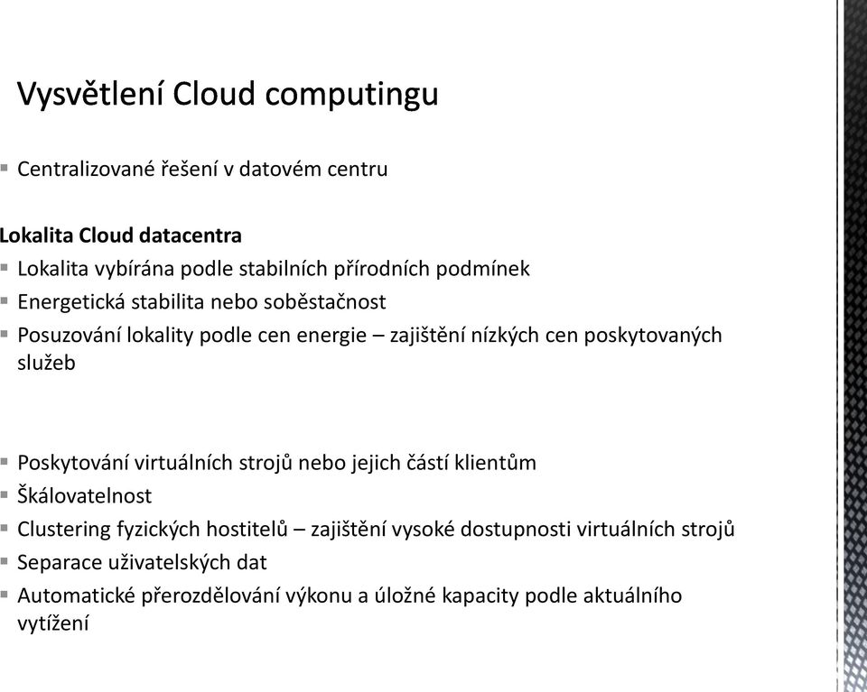 Poskytování virtuálních strojů nebo jejich částí klientům Škálovatelnost Clustering fyzických hostitelů zajištění vysoké