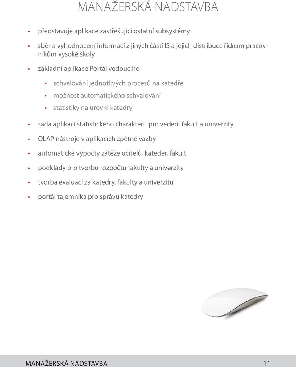 katedry sada aplikací statistického charakteru pro vedení fakult a univerzity OLAP nástroje v aplikacích zpětné vazby automatické výpočty zátěže učitelů,