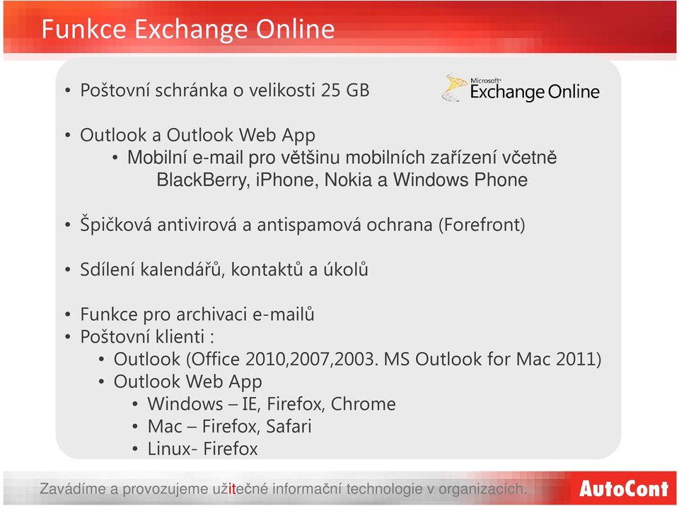 (Forefront) Sdílení kalendářů, kontaktů a úkolů Funkce pro archivaci e-mailů Poštovní klienti : Outlook (Office