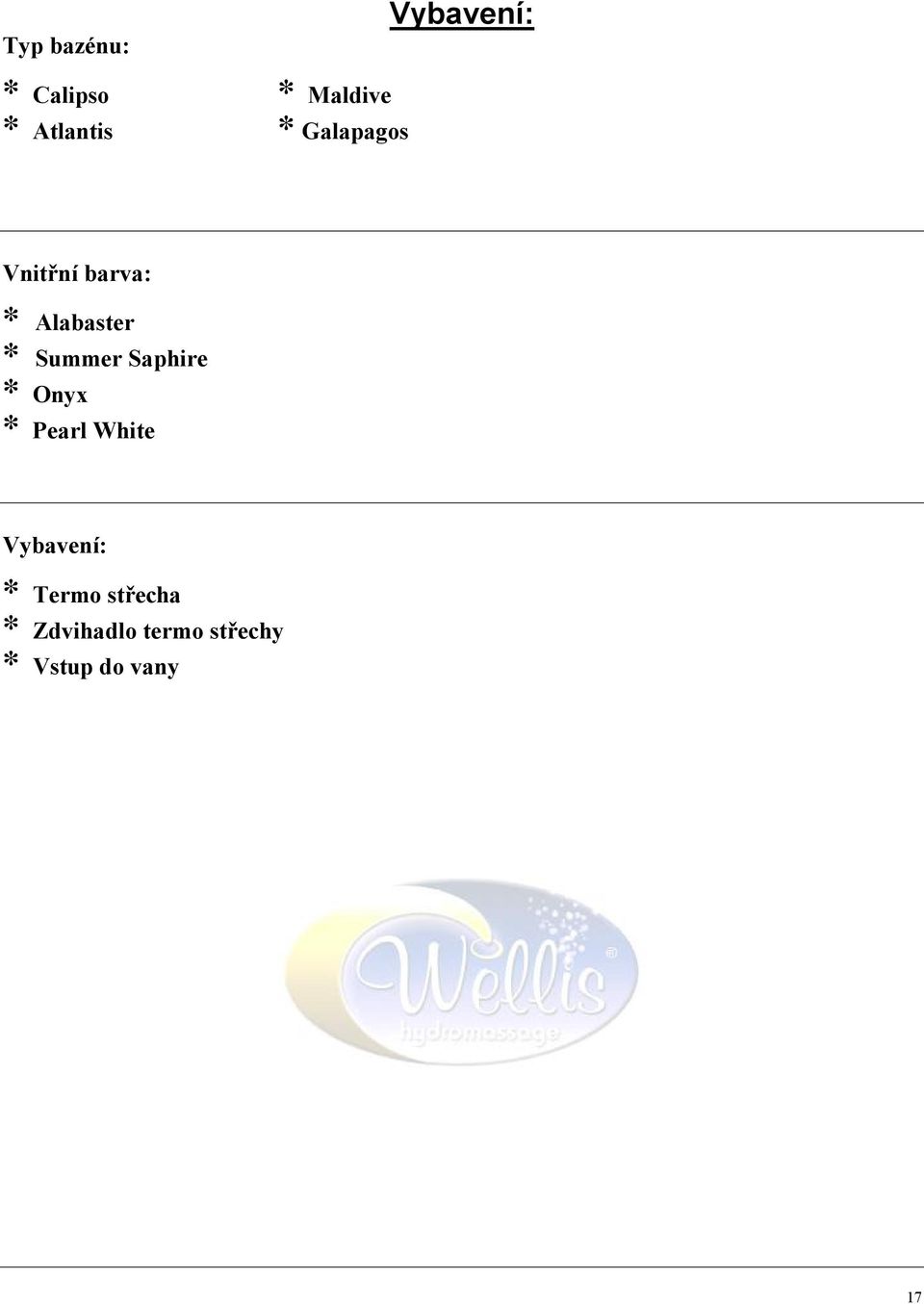 Summer Saphire * Onyx * Pearl White Vybavení: *