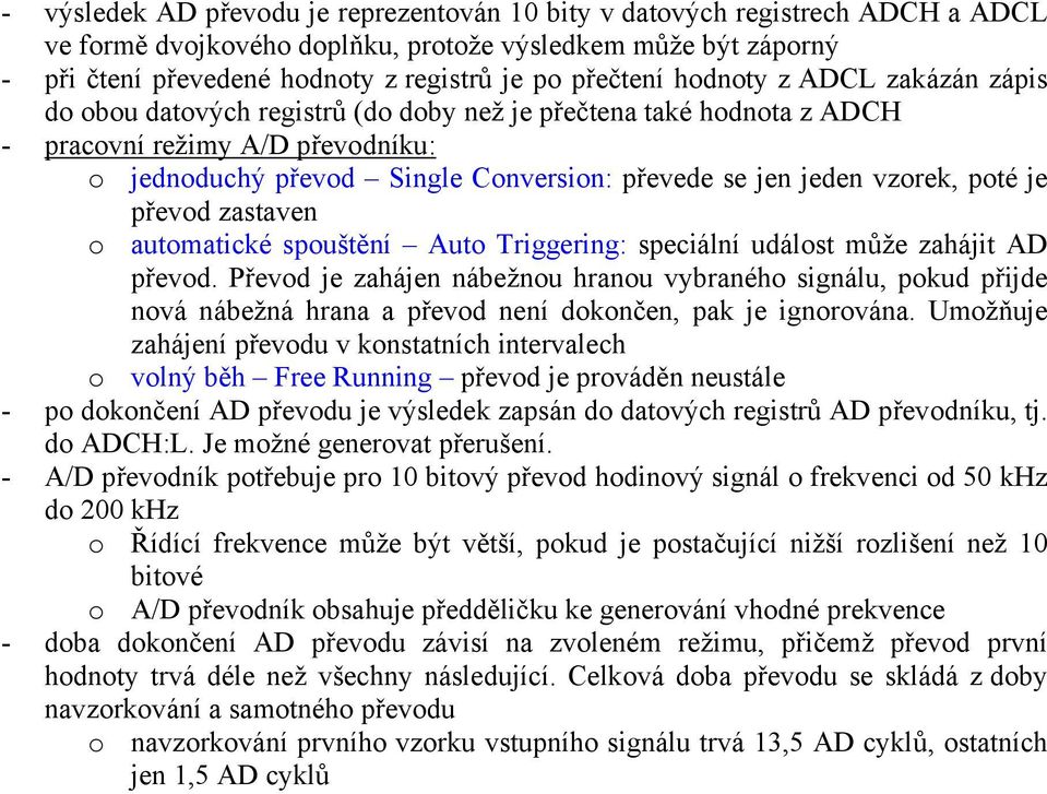 jeden vzorek, poté je převod zastaven o automatické spouštění Auto Triggering: speciální událost může zahájit AD převod.