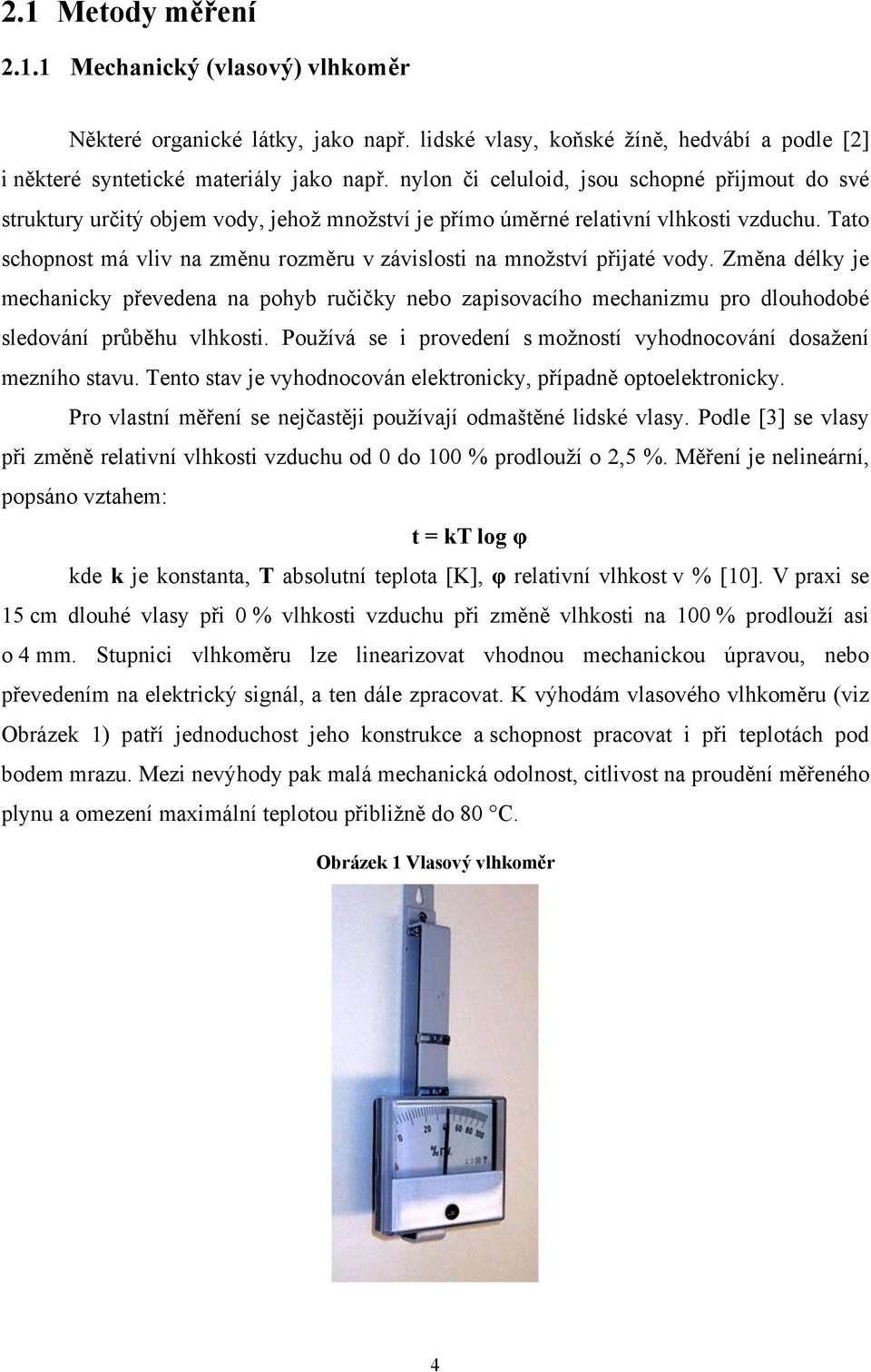 Tato schopnost má vliv na změnu rozměru v závislosti na množství přijaté vody.