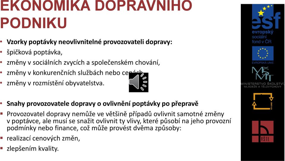 Snahy provozovatele dopravy o ovlivnění poptávky po přepravě Provozovatel dopravy nemůže ve většině případů ovlivnit samotné