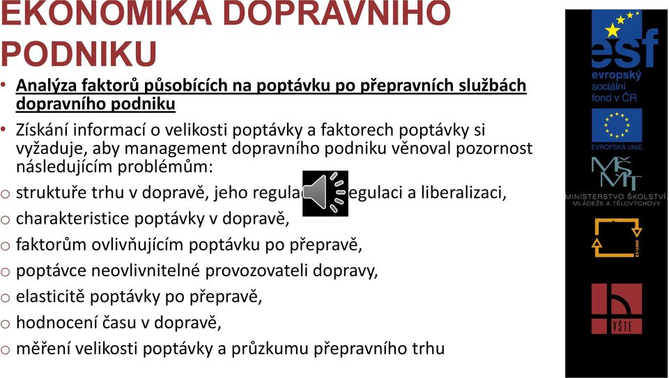 regulaci, deregulaci a liberalizaci, o charakteristice poptávky v dopravě, o faktorům ovlivňujícím poptávku po přepravě, o poptávce