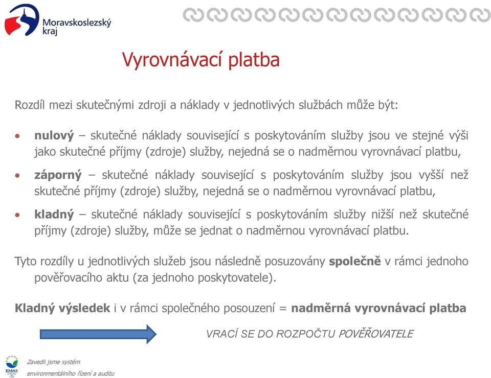 vyrovnávací platbu, kladný skutečné náklady související s poskytováním služby nižší než skutečné příjmy (zdroje) služby, může se jednat o nadměrnou vyrovnávací platbu.