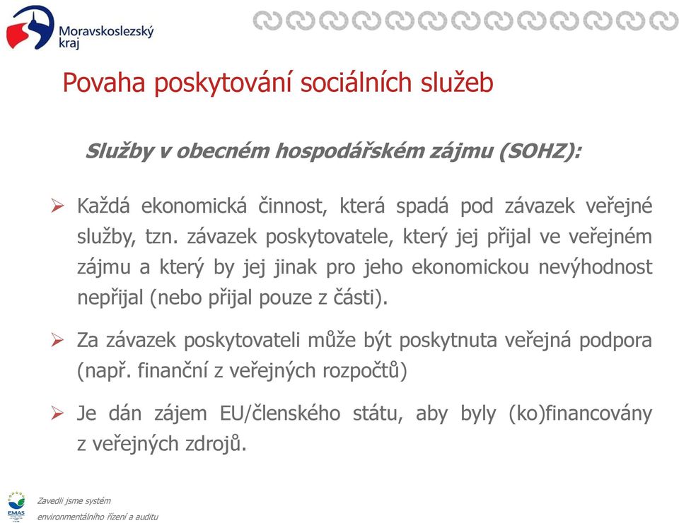 závazek poskytovatele, který jej přijal ve veřejném zájmu a který by jej jinak pro jeho ekonomickou nevýhodnost