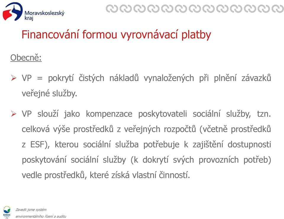 celková výše prostředků z veřejných rozpočtů (včetně prostředků z ESF), kterou sociální služba potřebuje k